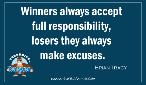 “Winners accept full responsibility. Losers, they always make excuses” Brian Tracy