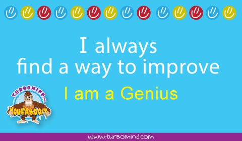 Affirmation: I always find a way to improve. I am a Genius.