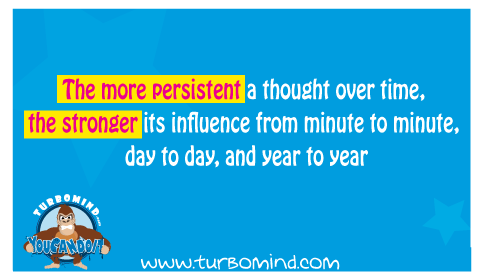 The more persistent a thought over time, the stronger its influence