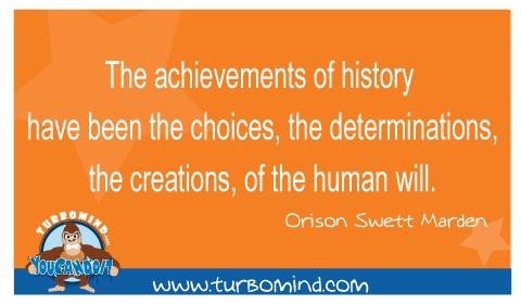 The achievements of history have been the choices, the determinations, the creations of the human will.