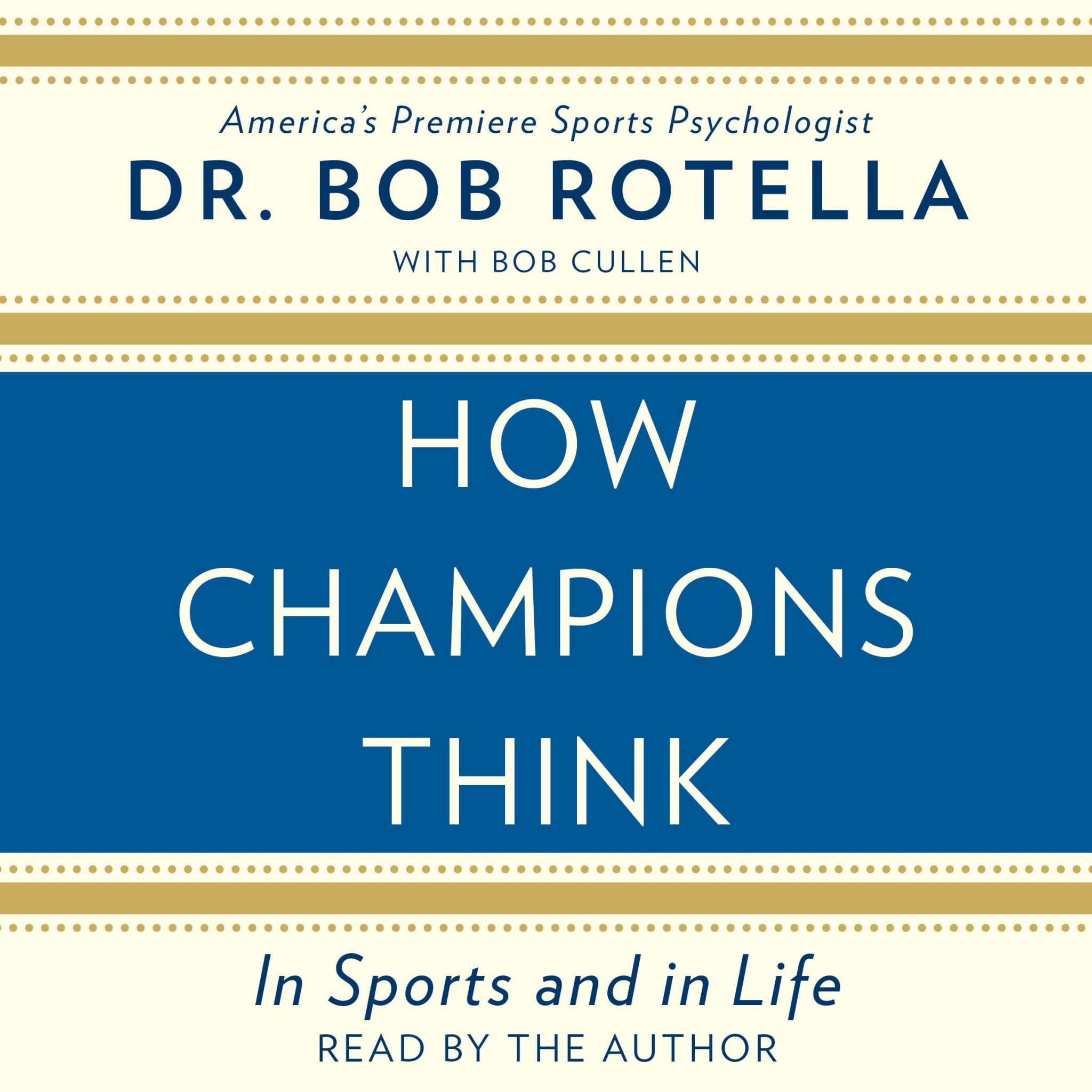 HOW CHAMPIONS THINK, BY DR. BOB ROTELLA