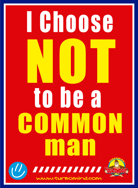 I CHOOSE NOT TO BE A COMMON MAN