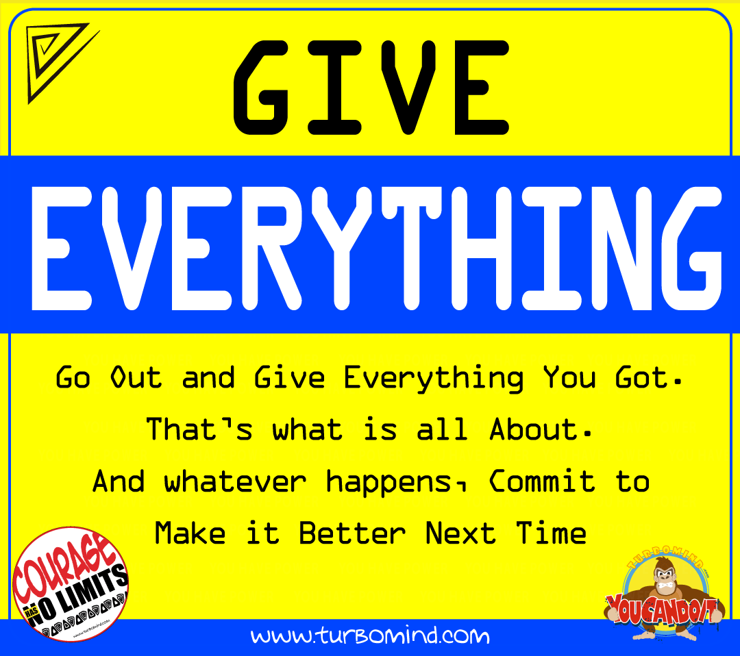 GIVE EVERYTHING, turbomind Daily Inspiration