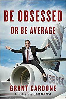 Be Obsessed or Be Average, by Grant Cardone, Book Summary