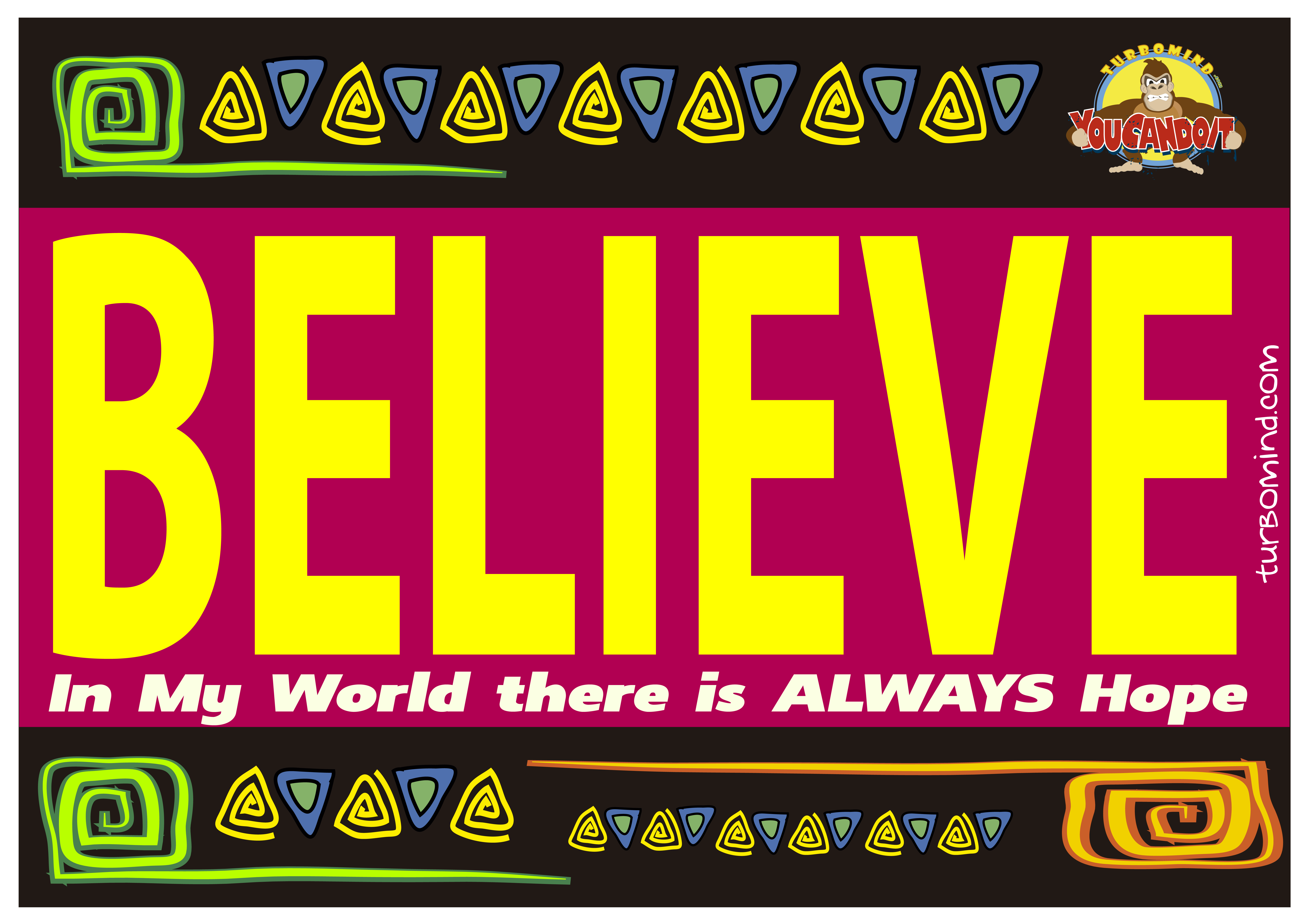 Believe. In My World there is Always HOPE.