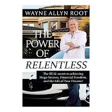 “The Power Of Relentless”, Wayne Allyn Root, Book Summary.