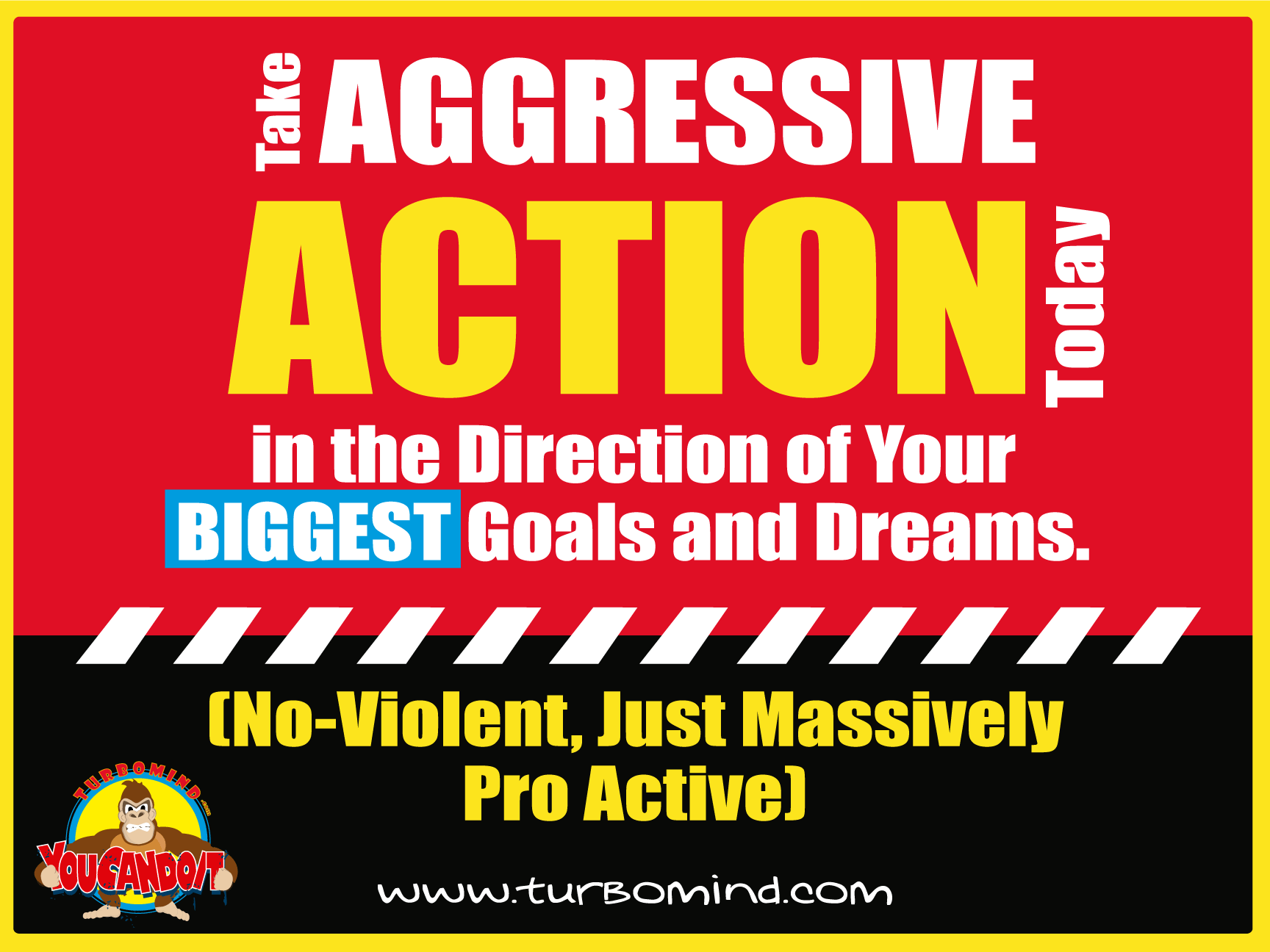 TAKE AGGRESSIVE ACTION IN THE DIRECTION OF YOUR DREAMS